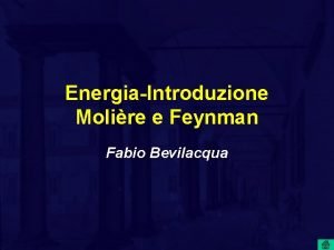 EnergiaIntroduzione Molire e Feynman Fabio Bevilacqua Il termine