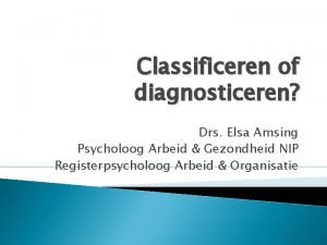 Classificeren of diagnosticeren Drs Elsa Amsing Psycholoog Arbeid