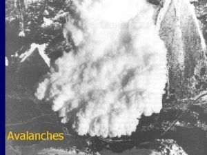 Avalanches Avalanches were first imagined as giant snowballs