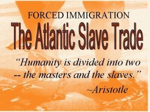 FORCED IMMIGRATION Humanity is divided into two the