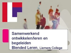 Samenwerkend ontwikkelenleren en begeleiden Blended Leren Liemers College
