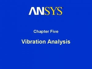 Chapter Five Vibration Analysis Vibration Analysis Chapter Overview