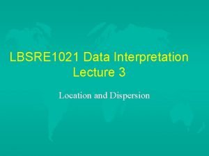 LBSRE 1021 Data Interpretation Lecture 3 Location and