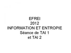 EFREI 2012 INFORMATION ET ENTROPIE Sance de TAI