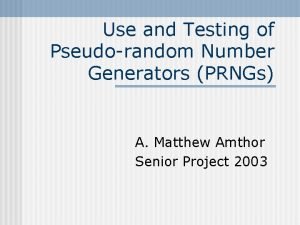 Use and Testing of Pseudorandom Number Generators PRNGs