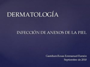 DERMATOLOGA INFECCIN DE ANEXOS DE LA PIEL Gastlum