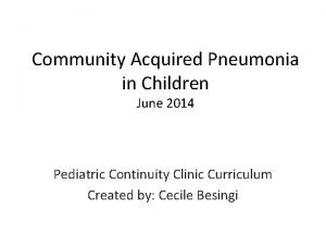 Community Acquired Pneumonia in Children June 2014 Pediatric