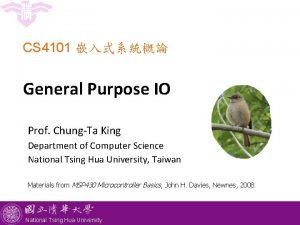 CS 4101 General Purpose IO Prof ChungTa King