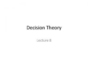 Decision Theory Lecture 8 Reduction of compound lotteries