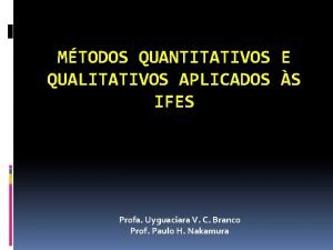 MTODOS QUANTITATIVOS E QUALITATIVOS APLICADOS S IFES Profa