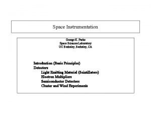 Space Instrumentation George K Parks Space Sciences Laboratory