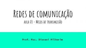 Redes de comunicao aula 03 Meios de transmisso