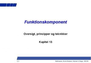 Funktionskomponent Oversigt principper og teknikker Kapitel 13 13