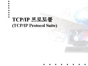 TCPIP TCPIP Protocol Suite Chapter 1 Introduction 7