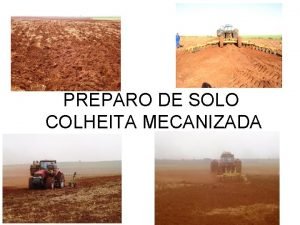 PREPARO DE SOLO COLHEITA MECANIZADA gua Colhedoras Plantadoras