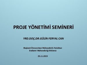 PROJE YNETM SEMNER YRD DO DR GLN FERYAL