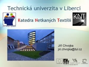 Technick univerzita v Liberci Katedra Netkanch Textili Ji