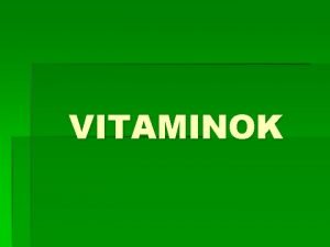 VITAMINOK Vitaminok csoportosts Egyfajta csoportosts zsrban oldd vzben