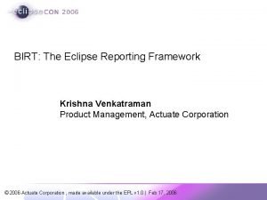 BIRT The Eclipse Reporting Framework Krishna Venkatraman Product