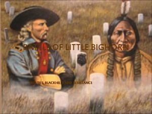 BATTLE OF LITTLE BIGHORN TREATIES BLACKHILLS AND RESISTANCE