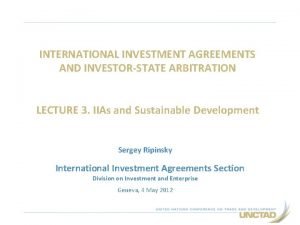 INTERNATIONAL INVESTMENT AGREEMENTS AND INVESTORSTATE ARBITRATION LECTURE 3