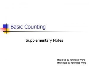 Basic Counting Supplementary Notes Prepared by Raymond Wong