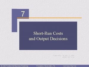 CHAPTER 7 ShortRun Costs and Output Decisions Prepared