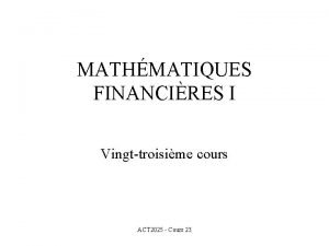 MATHMATIQUES FINANCIRES I Vingttroisime cours ACT 2025 Cours