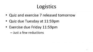 Logistics Quiz and exercise 7 released tomorrow Quiz