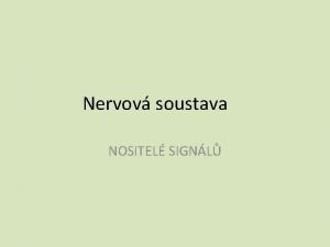 Nervov soustava NOSITEL SIGNL PNS zahrnuje vechny sti