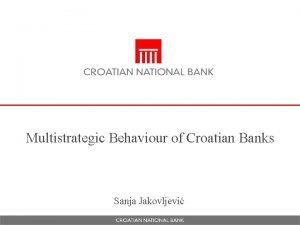 Multistrategic Behaviour of Croatian Banks Sanja Jakovljevi Introduction