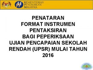 PENATARAN FORMAT INSTRUMEN PENTAKSIRAN BAGI PEPERIKSAAN UJIAN PENCAPAIAN