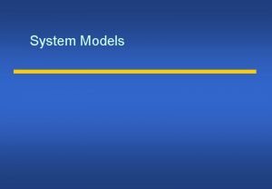 System Models Architectural model Structure of the system