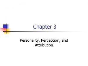 Chapter 3 Personality Perception and Attribution Individual differences