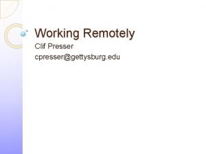 Working Remotely Clif Presser cpressergettysburg edu Links Software