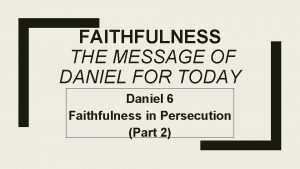 FAITHFULNESS THE MESSAGE OF DANIEL FOR TODAY Daniel
