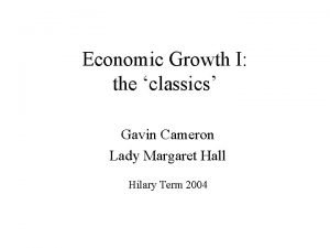Economic Growth I the classics Gavin Cameron Lady
