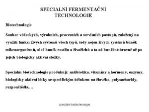 SPECILN FERMENTAN TECHNOLOGIE Biotechnologie Soubor vdeckch vrobnch procesnch