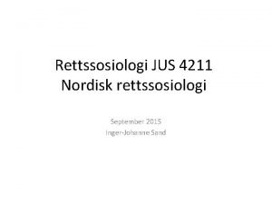 Rettssosiologi JUS 4211 Nordisk rettssosiologi September 2015 IngerJohanne