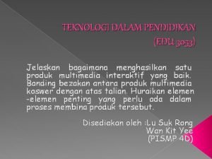 TEKNOLOGI DALAM PENDIDIKAN EDU 3053 Jelaskan bagaimana menghasilkan