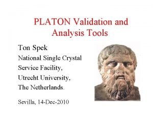 PLATON Validation and Analysis Tools Ton Spek National