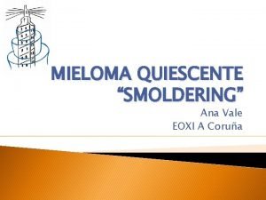 MIELOMA QUIESCENTE SMOLDERING Ana Vale EOXI A Corua