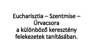 Eucharisztia Szentmise rvacsora a klnbz keresztny felekezetek tantsban