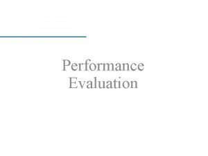 Performance Evaluation Introduction Complicated subject Theoretically correct measures