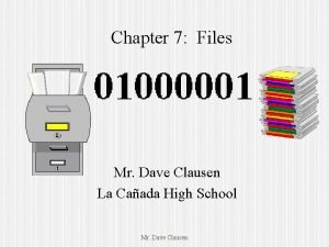 Chapter 7 Files Mr Dave Clausen La Caada