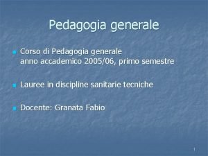 Pedagogia generale n Corso di Pedagogia generale anno Pedagogia generale n Corso di Pedagogia generale anno