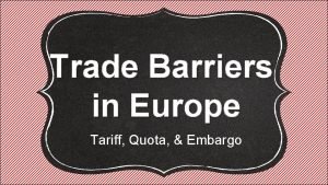 Trade Barriers in Europe Tariff Quota Embargo International