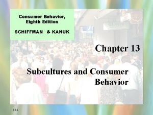 Consumer Behavior Eighth Edition SCHIFFMAN KANUK Chapter 13