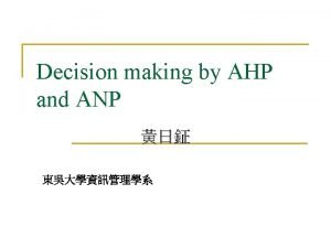 Decision making by AHP and ANP The Theoretical