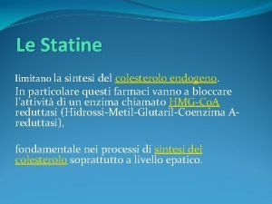 Le Statine limitano la sintesi del colesterolo endogeno